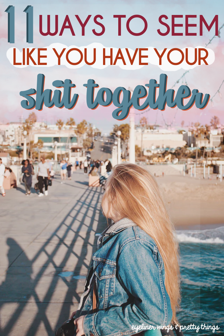 how to seem like you have your shit together - tips for looking like you know what you're doing // ew & pt
