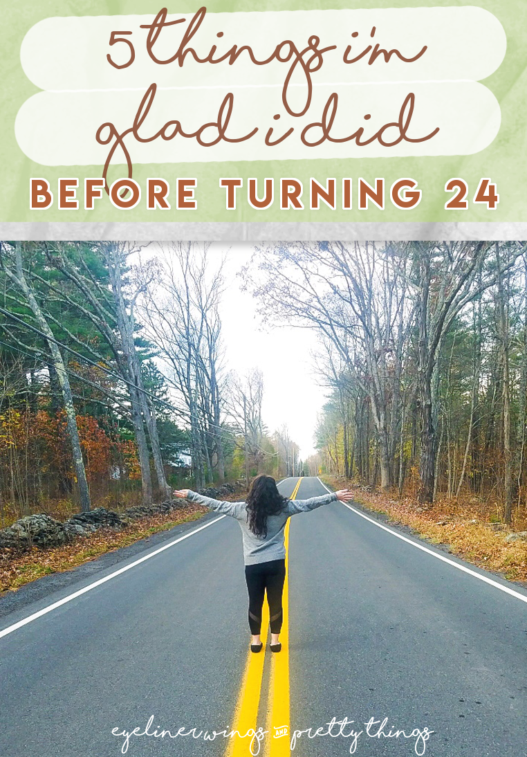 Here are things I'm glad I did before 24 / things to do in your 20s 